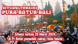 Situasi terkini 29 Maret 2024, di Pr Batur pemedek cukup rame lancar.