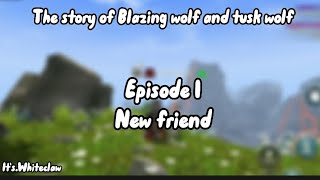 Blazing wolf and tusk wolf || Episode 1 New friend《Wolf Tales story》