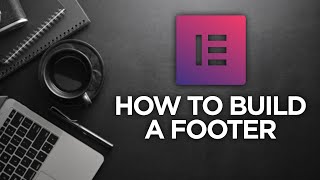 Elementor Tutorial: How to Build a Footer