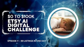 $0 to $100k - Etsy AI Digital Challenge - Episode 11