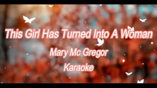 This Girl Has Turned Into A Woman - Karaoke (Mary Mc Gregor)