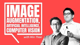 What is Image Augmentation, AI, Computer Vision? with Min Thee