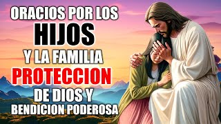 ORACION POR LOS HIJOS Y LA FAMILIA PROTECCION DE DIOS Y BENDICION PODEROSA