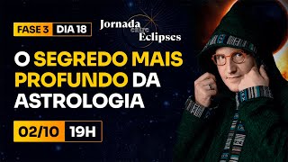 Entre Eclipses | 18⁰ DIA - O Segredo mais Profundo da Astrologia (02/10)