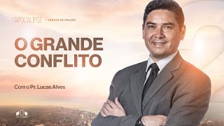 O GRANDE CONFLITO | Pr. Lucas Alves | Semana de Oração | Igreja Unasp SP