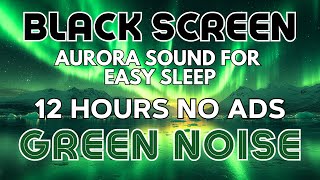 Aurora Sound For Easy Sleep - Black Screen | Sound In 12H No ADS