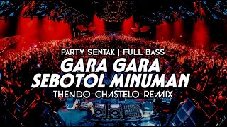 PASTI GACOR‼️ DJ GARA GARA SEBOTOL MINUMAN (THENDO CHASTELO REMIX) BASSGANGGA 2024‼️