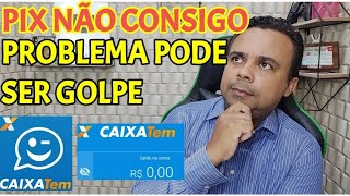 PIX CAIXA TEM NÃO FUNCIONA GOLPE