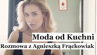 Jak zostać modelką? Rozmowa z Agnieszką Frąckowiak. Moda od Kuchni #1