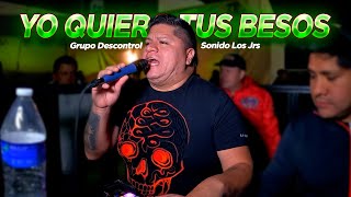 YO QUIERO TUS BESOS - GRUPO DEzKONTROL  - SONIDO LOS JUNIORS