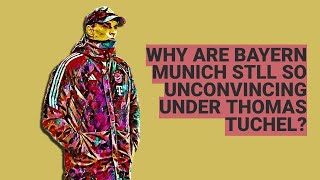 Why are Bayern Munich still so unconvincing under Thomas Tuchel?