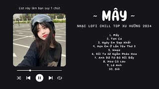 [Có lời] Mây Hòa Theo Gió Có Người Đơn Phương...MÂY Lofi ♬ NHẠC LOFI CHILL TOP XU HƯỚNG TRIỆU VIEW