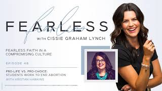 Fearless with Cissie Graham Lynch—Pro-Life vs. Pro-Choice: Students Work to End Abortion | Ep. 48