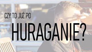 CZY TO JUŻ PO HURAGANIE?