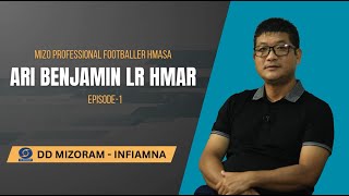 Infiamna | Mizo Professional Footballer hmasa Ari Benjamin LR Hmar |  Episode 1