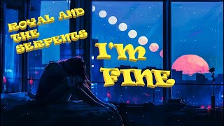 I'm fine -Royal&The Serpents-LYRICS