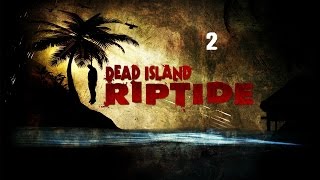 Прохождение Dead Island: Riptide - Часть 2 : Природные ресурсы