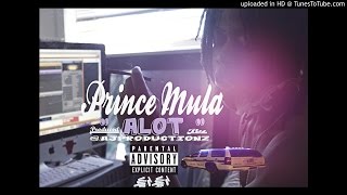 Prince Mula " Alot " | Official Audio | 2016