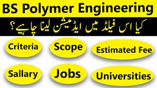 BS Polymer Engineering in Pakistan: Criteria, Scope, Jobs, Fees, Tips & Important Points