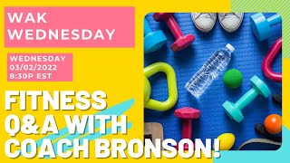 Fitness Q&A w/ Coach Bronson! - #WAKWednesday - 3/2/2022 - 8:30p EST