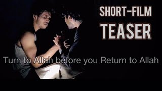 Turn to Allah before you Return to Allah | Short-film Teaser | Performed by AIO team.