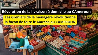 REPORTAGE CAMEROUN, Livraison à domicile au Cameroun "Le grenier de la ménagère"