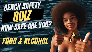 Be Beach Smart Quiz 2   - Food and Alcohol