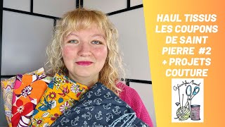 HAUL TISSUS Les Coupons de Saint Pierre #2 + projets couture