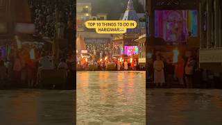 Top 10 things to do in Haridwar🇮🇳😍