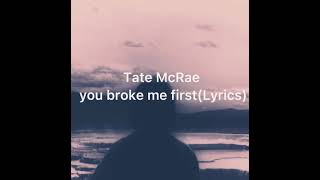 Tate McRae - You broke me first (Lyrics)@TateMcRae