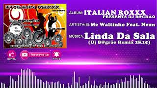 Mc Waltinho Feat. Neon - Linda Da Sala (Dj B@grão Remix 2K15)