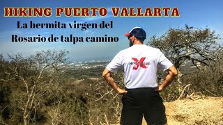 Hiking Puerto Vallarta ( La hermita virgen del Rosario de talpa camino )