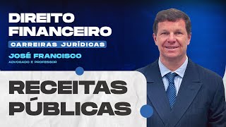 Receitas Públicas | Direito Financeiro | Carreiras Jurídicas | José Francisco