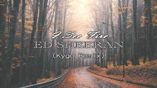 Ed Sheeran - I See Fire (Kygo Remix)