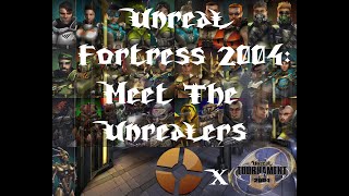 Unreal Fortress 2004: Meet The Unrealers