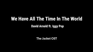 We Have All The Time In The World - David Arnold ft. Iggy Pop (OST: The Jacket)