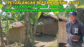 PETUALANGAN BERSAMA KNG AGUS KEKAMPUNG GUNUNGKARANG YANG SEKARANG MENJADI KAMPUNG MATI