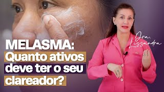 Quantos ativos seu CLAREADOR deve ter se você tem MELASMA?