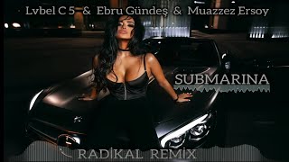 Lvbel C5 & Ebru Gündeş & Muazzez Ersoy - Submariner / Radikal Remix