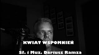 KWIAT WSPOMNIEŃ - MUZ. & SŁ. DARIUSZ RAMZA