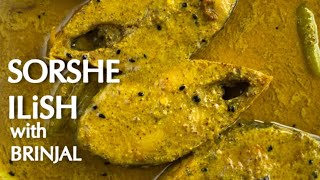 SORSHE ILISH [ Sorshe ilish with Brinjal ] | SIMPLE ILISH recipe