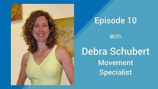 Episode-010: Debra Schubert – Movement Specialist