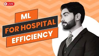 #ML for #HospitalEfficiency | #Data #LiveProject