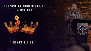 Purpose In Your Heart To Serve God || 1 Kings 5, 6, & 7 || Pastor Bj Huether