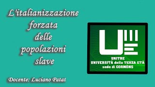 UNITRE Cormòns - L'italianizzazione forzata delle popolazioni slave