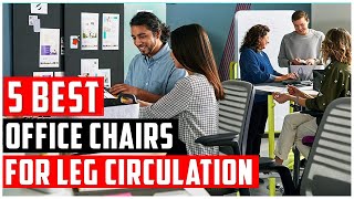 ✅Best Office Chairs for Leg Circulation-Top 5 Office Chairs 2022-23 | Best Office Chairs Reviews