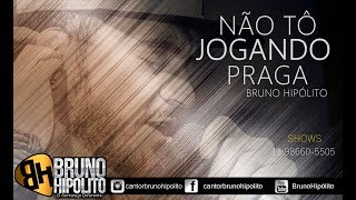 Bruno Hipólito - Não tô jogando praga