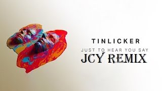 Tinlicker -  Just To Hear You Say (JCY REMIX ) mix