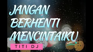 TITI DJ – JANGAN BERHENTI MENCINTAIKU – Lyric & cover (Cover By Della Firdatia)