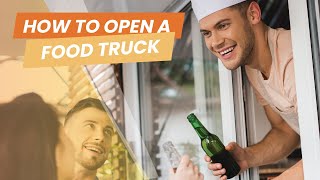 How to Start a Food Truck: The ULTIMATE Guide for New Business Owners